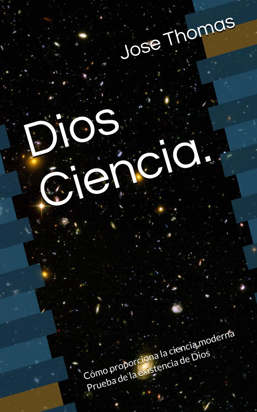 Dios Ciencia.: Cómo proporciona la ciencia moderna Prueba de la existencia de Dios (God Science Foreign Translations)