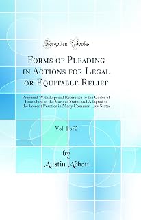 Forms of Pleading in Actions for Legal or Equitable Relief, Vol. 1 of 2: Prepared With Especial Reference to the Codes of Procedure of the Various ... in Many Common Law States (Classic Reprint)