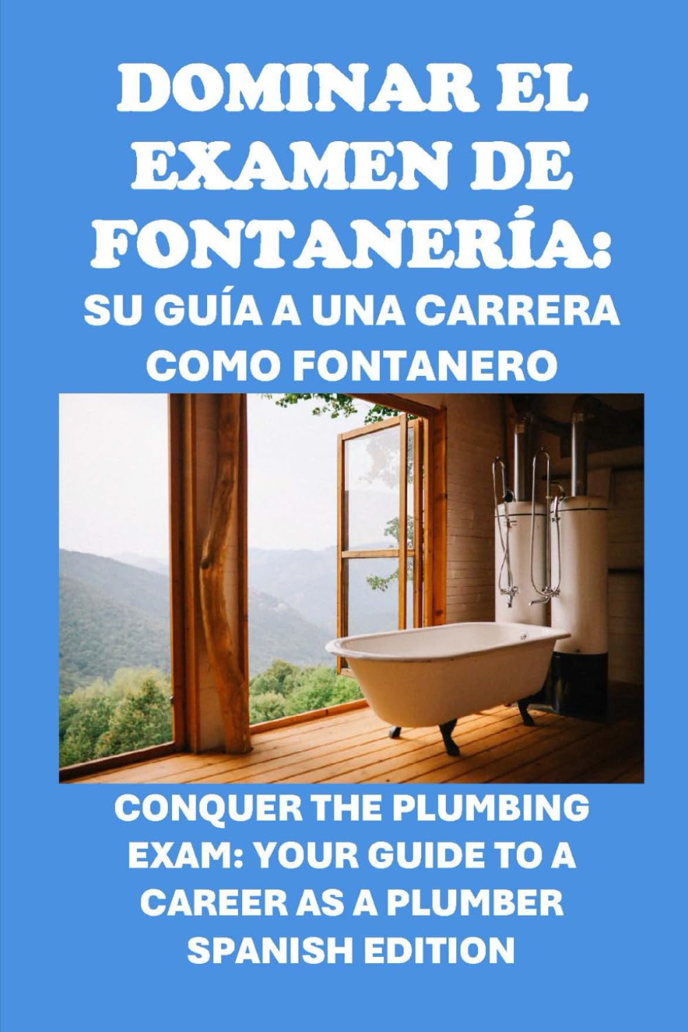 Dominar el examen de fontanería: Su guía a una carrera como fontanero: Conquer the Plumbing Exam: Your Guide to a Career as a Plumber (Skilled Trades Exams)