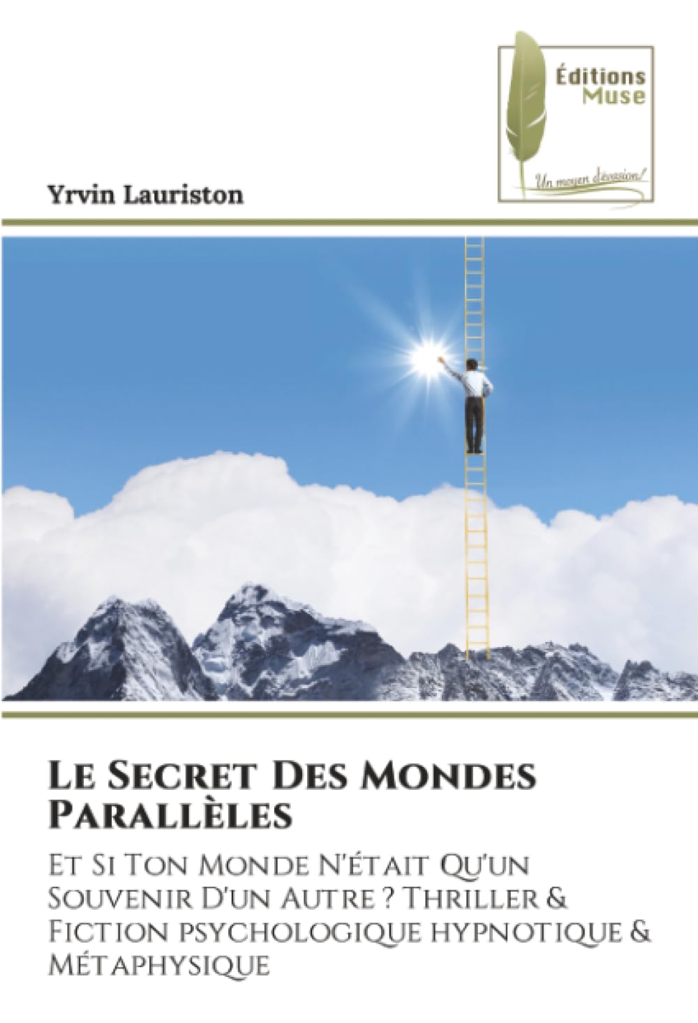 Le Secret Des Mondes Parallèles: Et Si Ton Monde N'était Qu'un Souvenir D'un Autre ? Thriller & Fiction psychologique hypnotique & Métaphysique