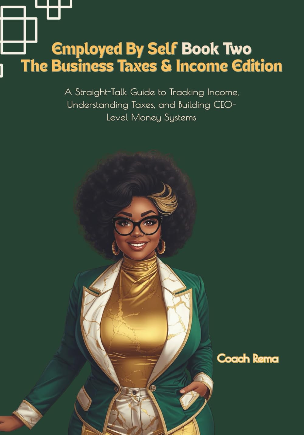 Employed by Self: Book Two: The Business Taxes & Income Edition: A Straight-Talk Guide to Tracking Income, Understanding Taxes, and Building CEO-Level Money Systems
