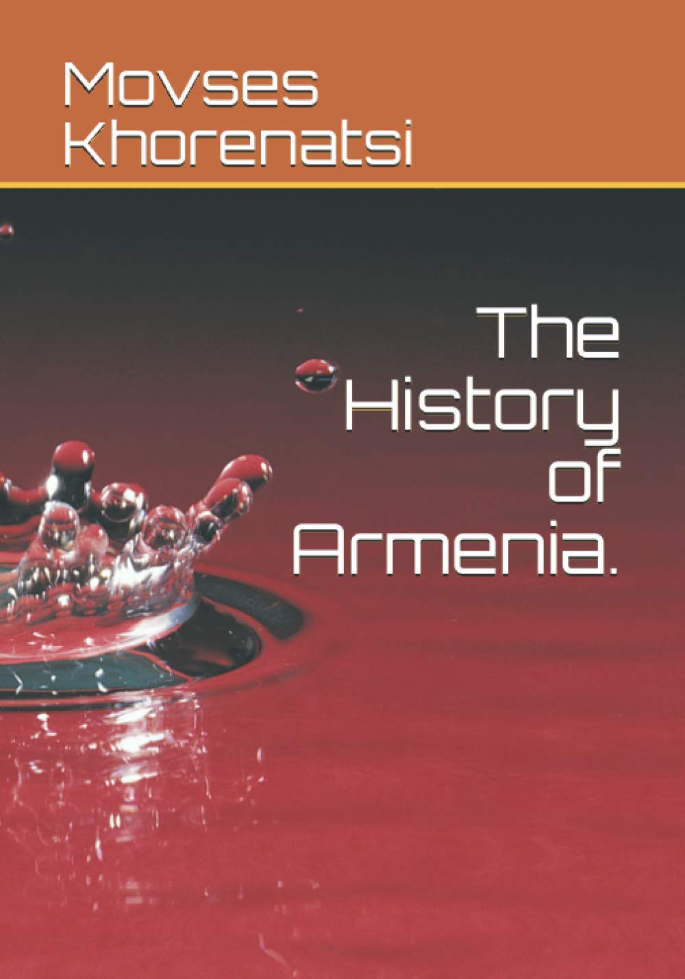 The History of Armenia: 1 (Armenian Historians)