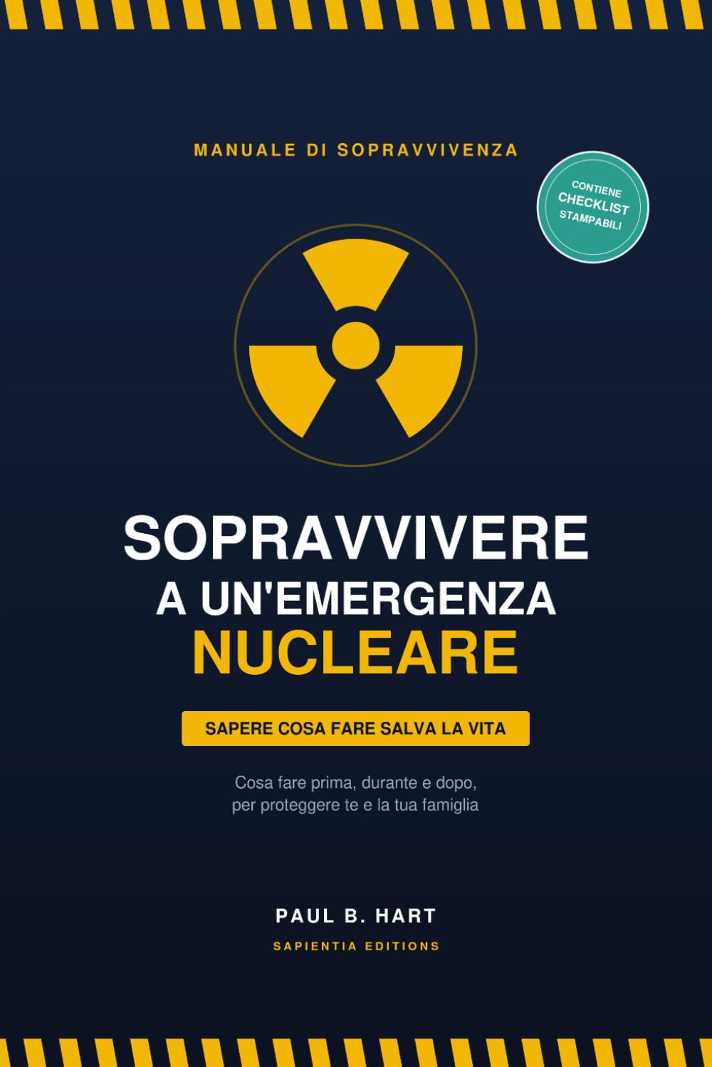 Sopravvivere a un'emergenza nucleare: Il manuale pratico per proteggere te e la tua famiglia: cosa fare prima, durante e dopo un evento nucleare o radiologico