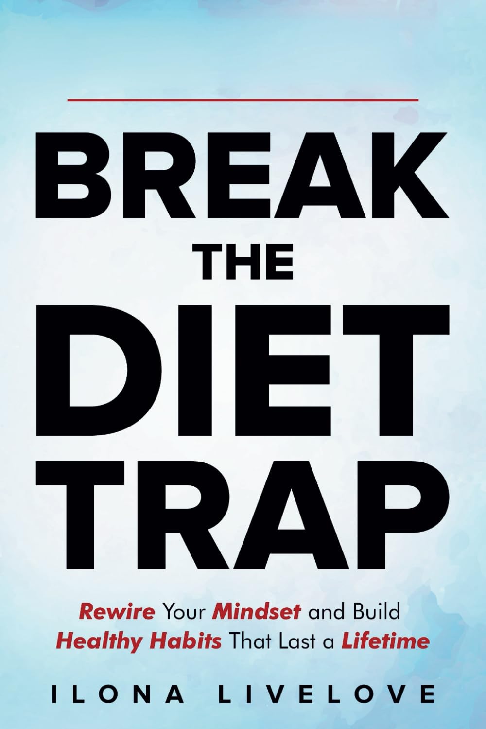 Break the Diet Trap: The Easy Way to Lose Weight and Feel Great (Without Stress or Dieting): Rewire Your Mindset and Build Healthy Habits That Last a Lifetime
