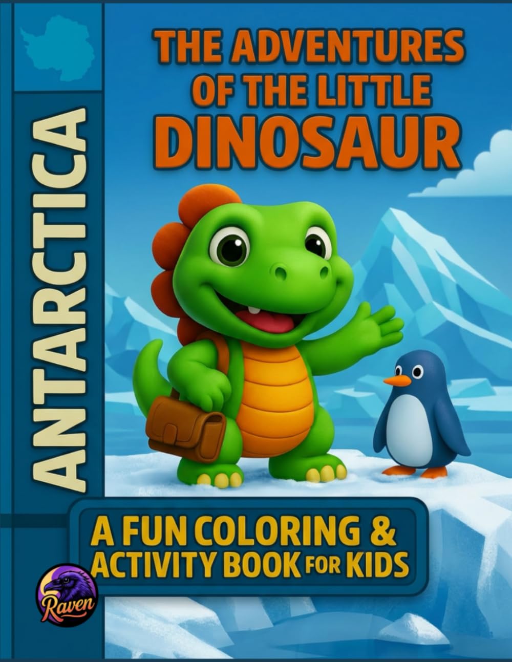 The Adventures of the Little Dinosaur in Antarctica: A Fun Coloring & Activity Book for Kids: Discover Frozen Landscapes, Cute Dinosaurs, and Fun Activities for Kids Ages 4–8
