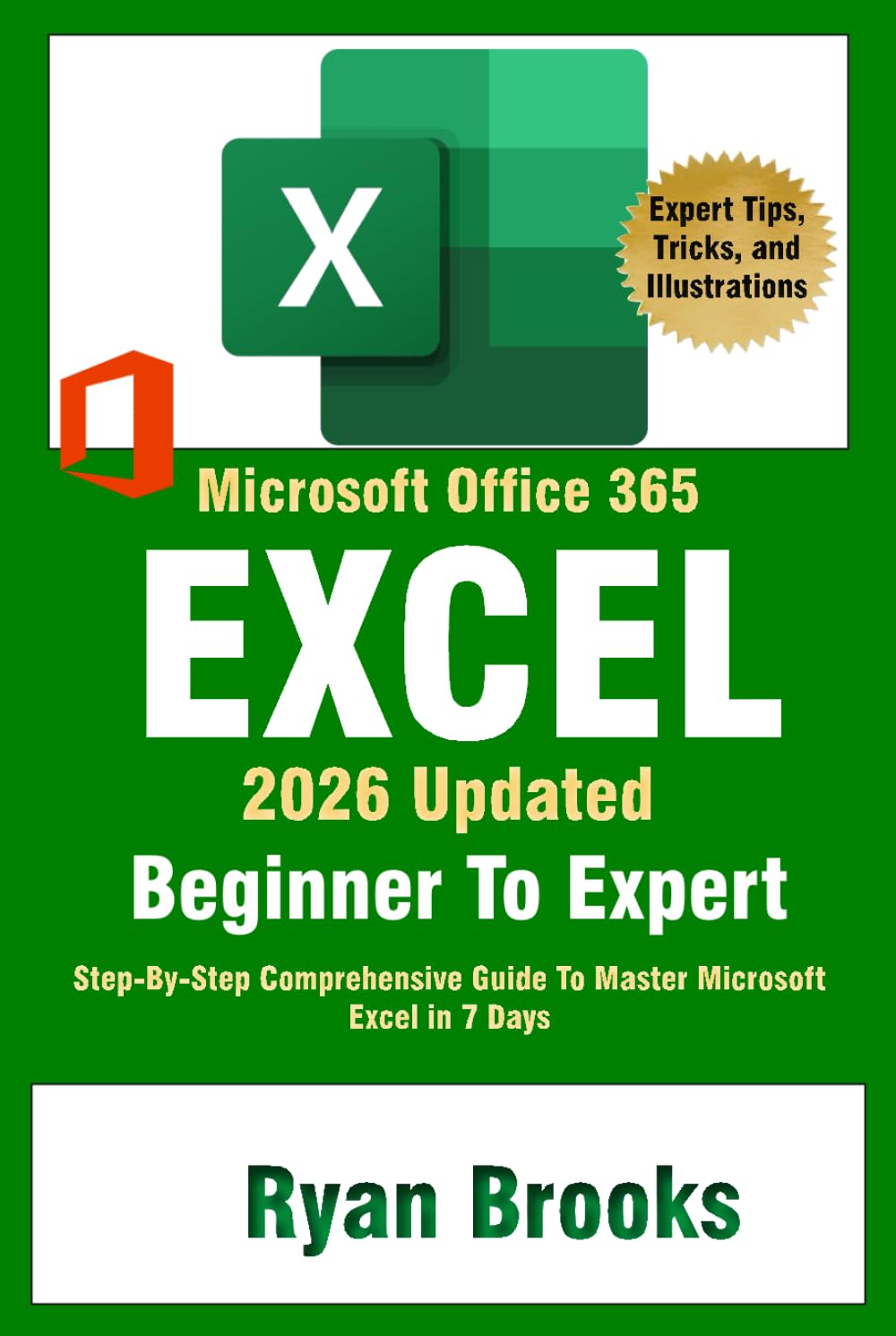 Excel 2025 Beginner To Expert: Step-By-Step Comprehensive Guide To Master Microsoft Excel in 7 Days. Learn Formulas, Functions, Data Analysis, and Advanced Functions with Ease