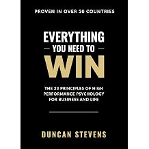 Everything You Need To Win The 23 Principles of High Performance Psychology for Business and Life