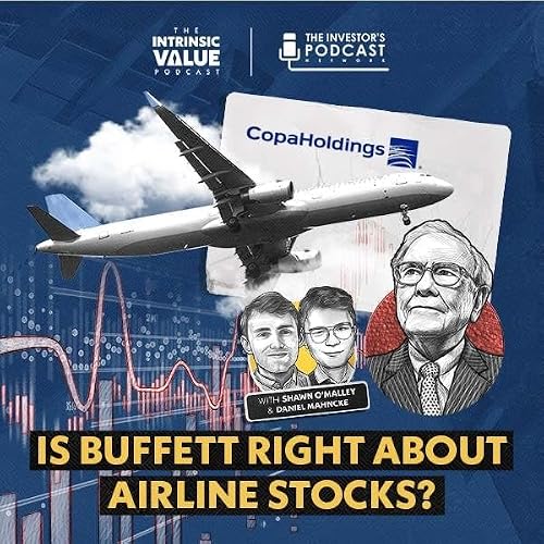 TIVP078 (Video): Copa Holdings (CPA): Is Buffett right about Airline Stocks? w/ Daniel Mahncke & Shawn O&rsquo;Malley