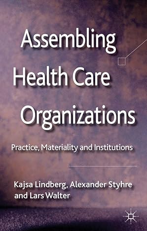 Assembling Health Care Organizations: Practice, Materiality and Institutions 2012th Edition book cover
