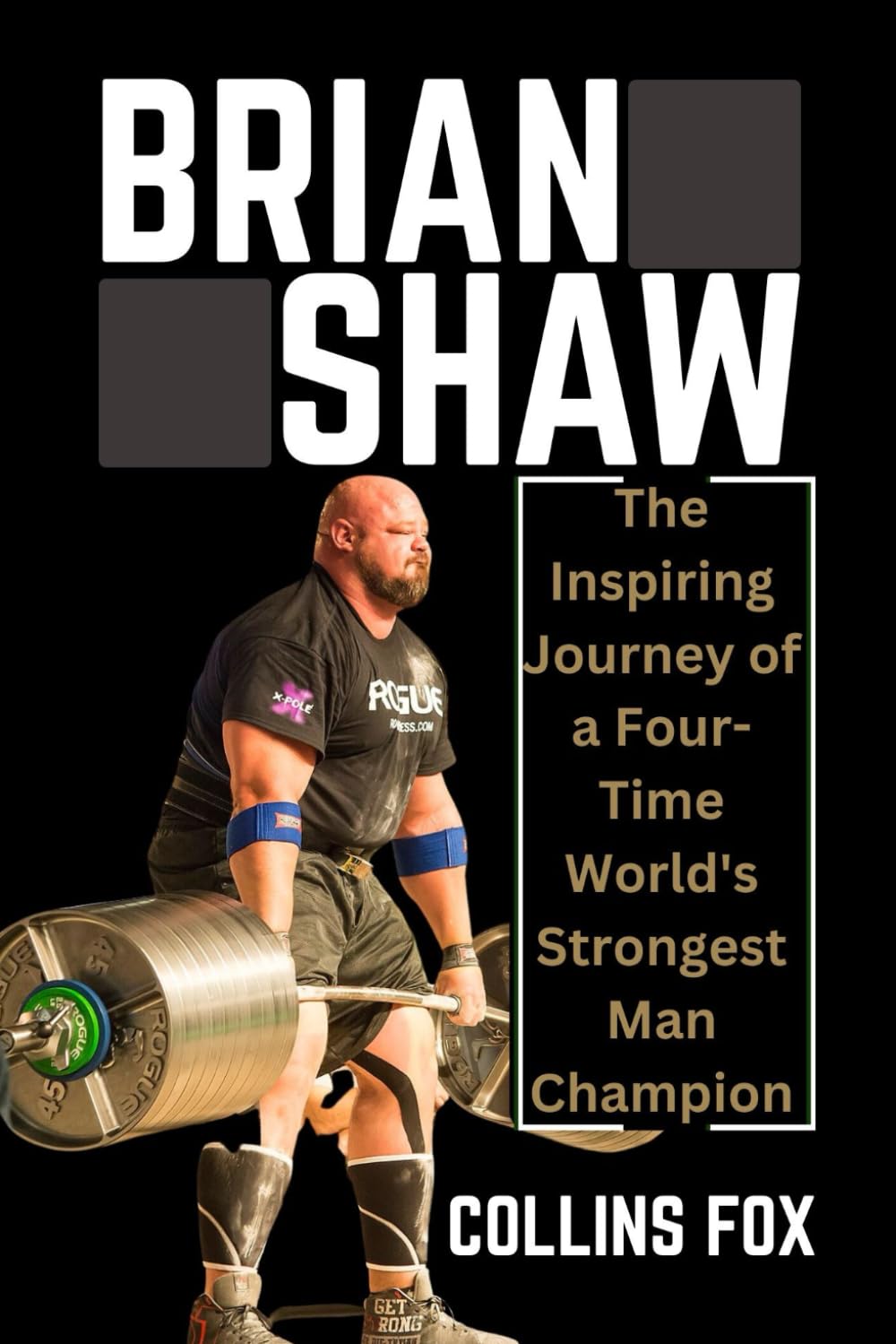 BRIAN SHAW: The Inspiring Journey of a Four-Time World's Strongest Man Champion
