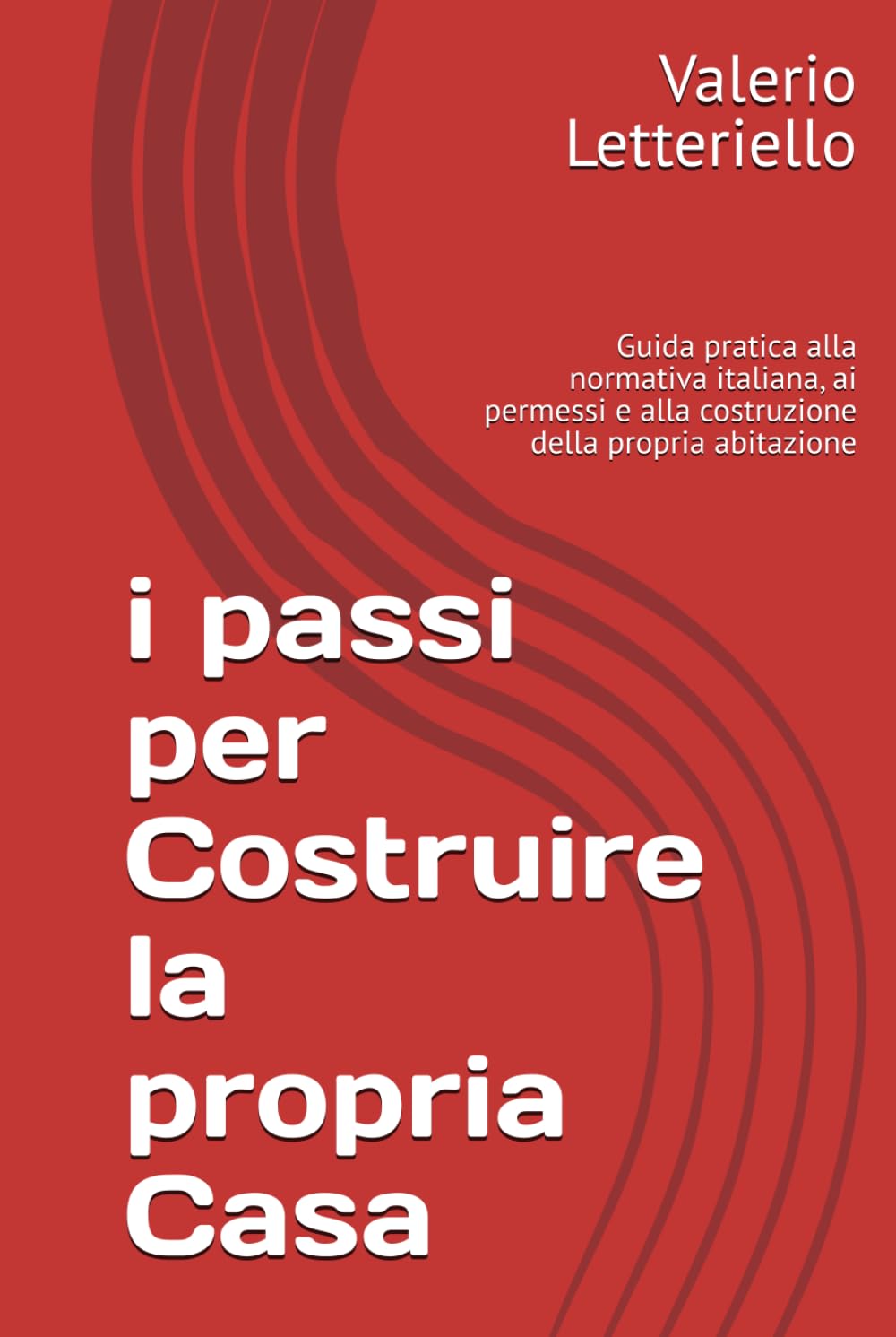 i passi per Costruire la propria Casa: Guida pratica alla normativa italiana, ai permessi e alla costruzione della propria abitazione