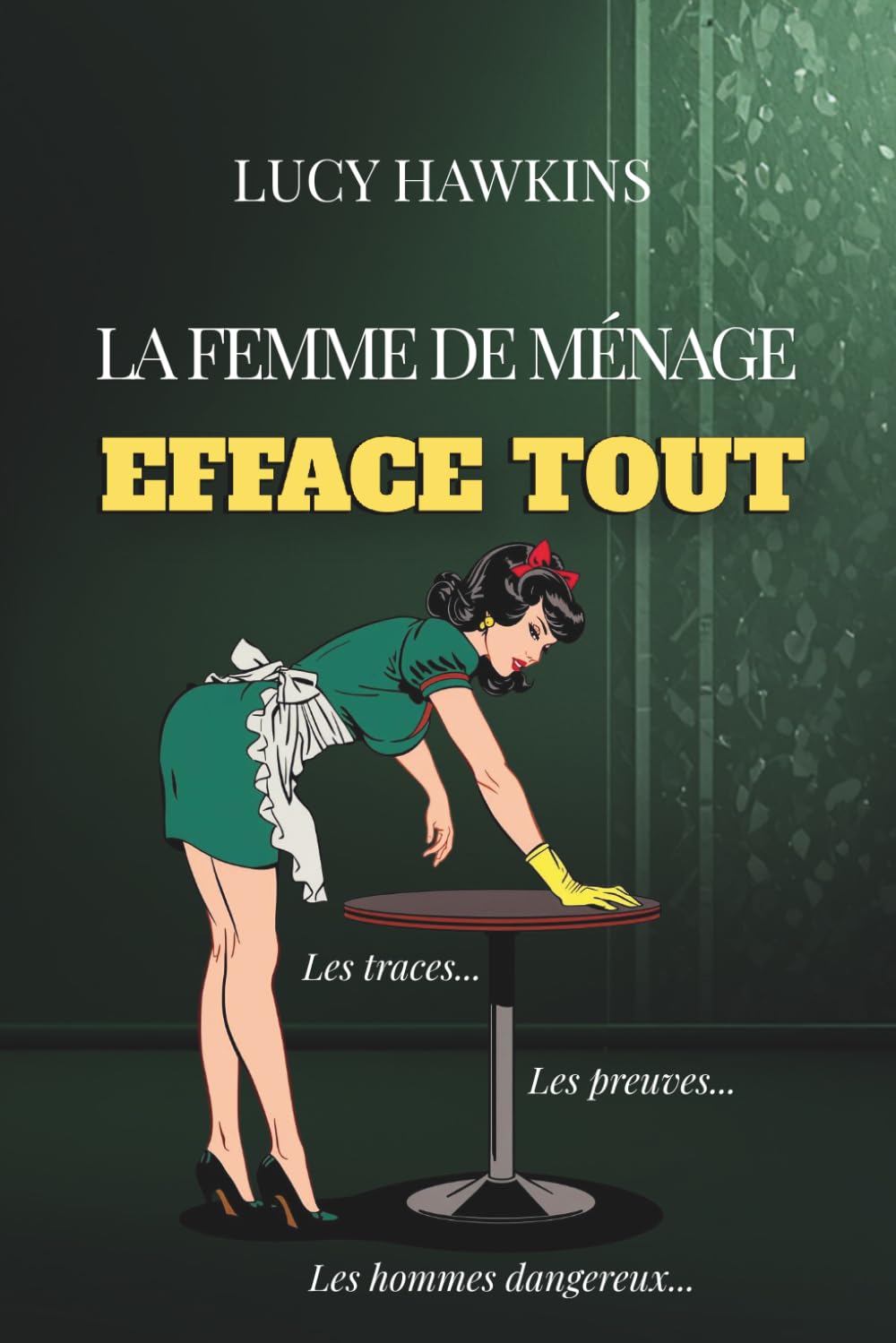 LA FEMME DE MÉNAGE EFFACE TOUT: Les traces. Les preuves. Les hommes dangereux