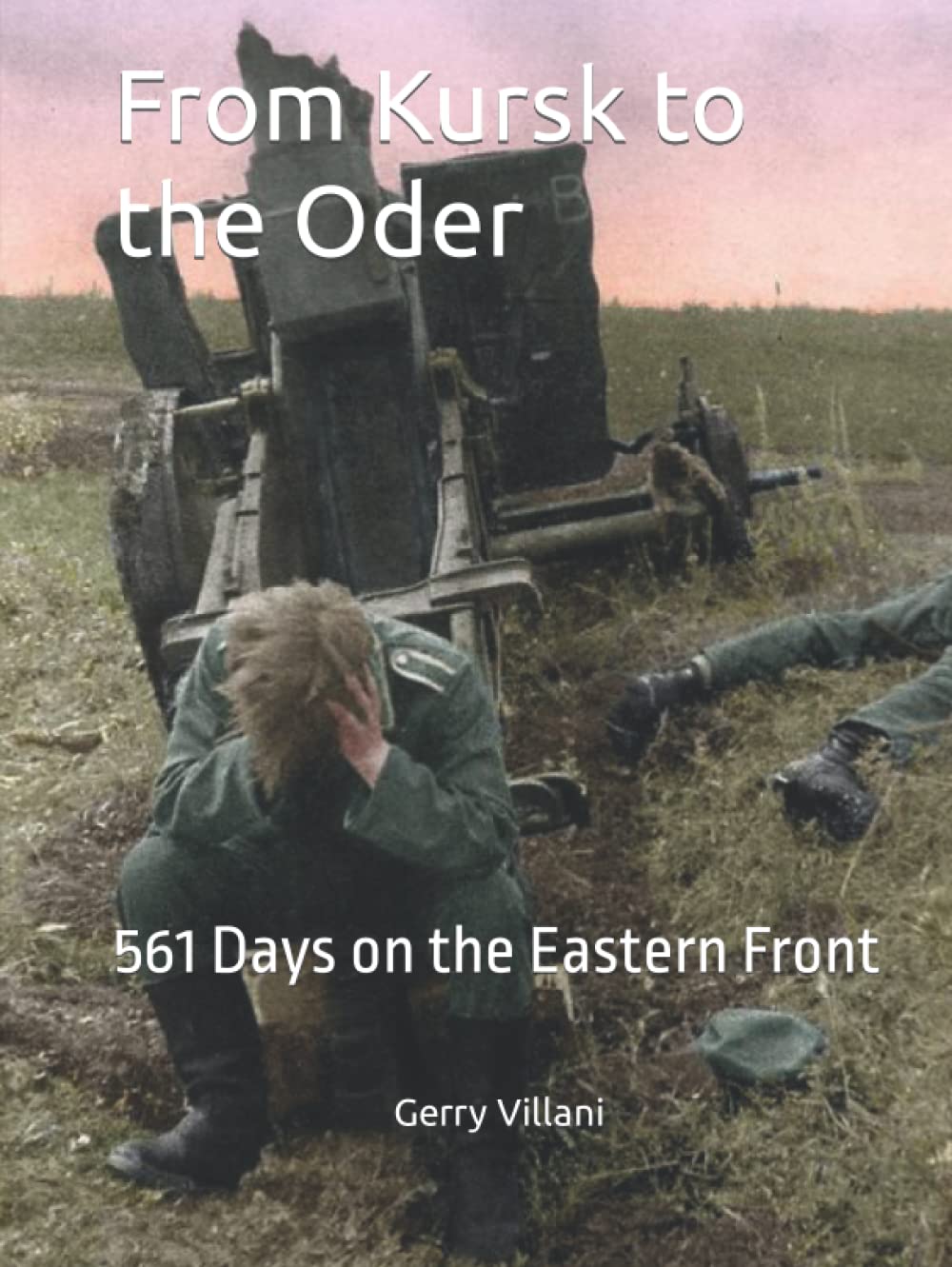 From Kursk to the Oder: 561 Days on the Eastern Front
