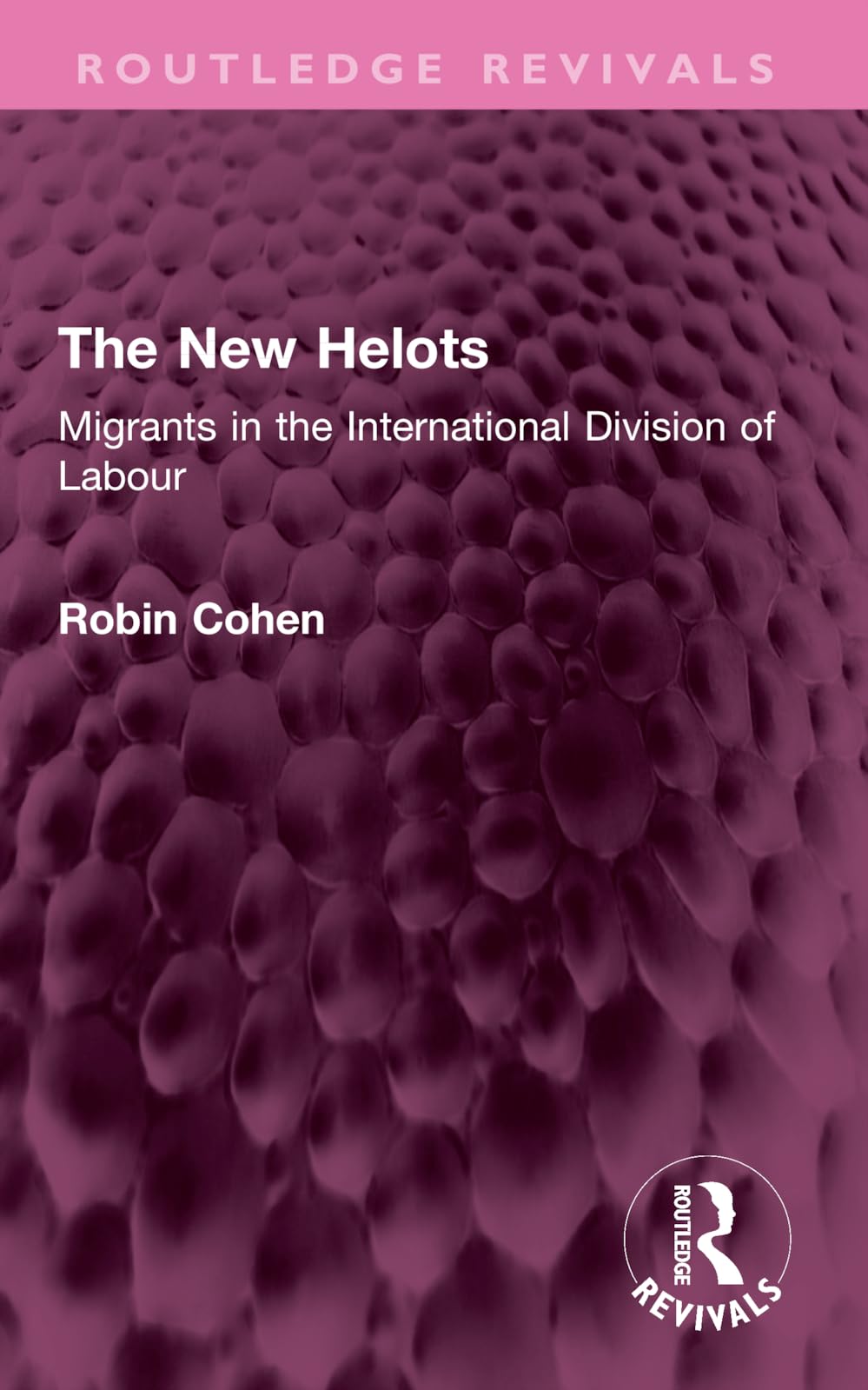 The New Helots: Migrants in the International Division of Labour (Routledge Revivals)