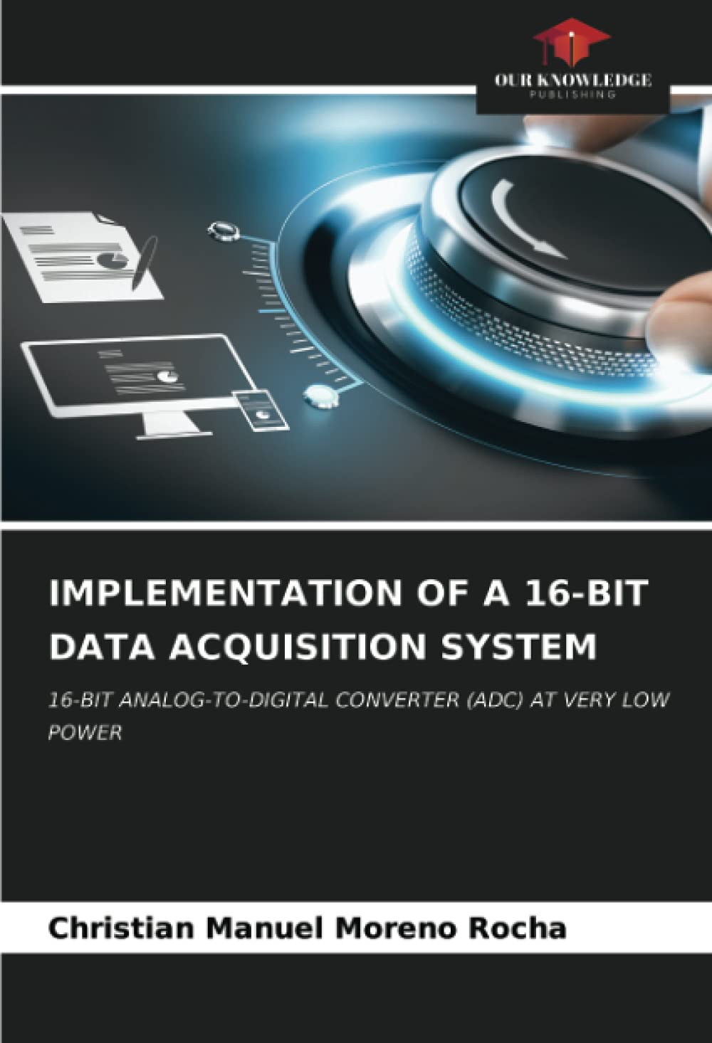 IMPLEMENTATION OF A 16-BIT DATA ACQUISITION SYSTEM: 16-BIT ANALOG-TO-DIGITAL CONVERTER (ADC) AT VERY LOW POWER