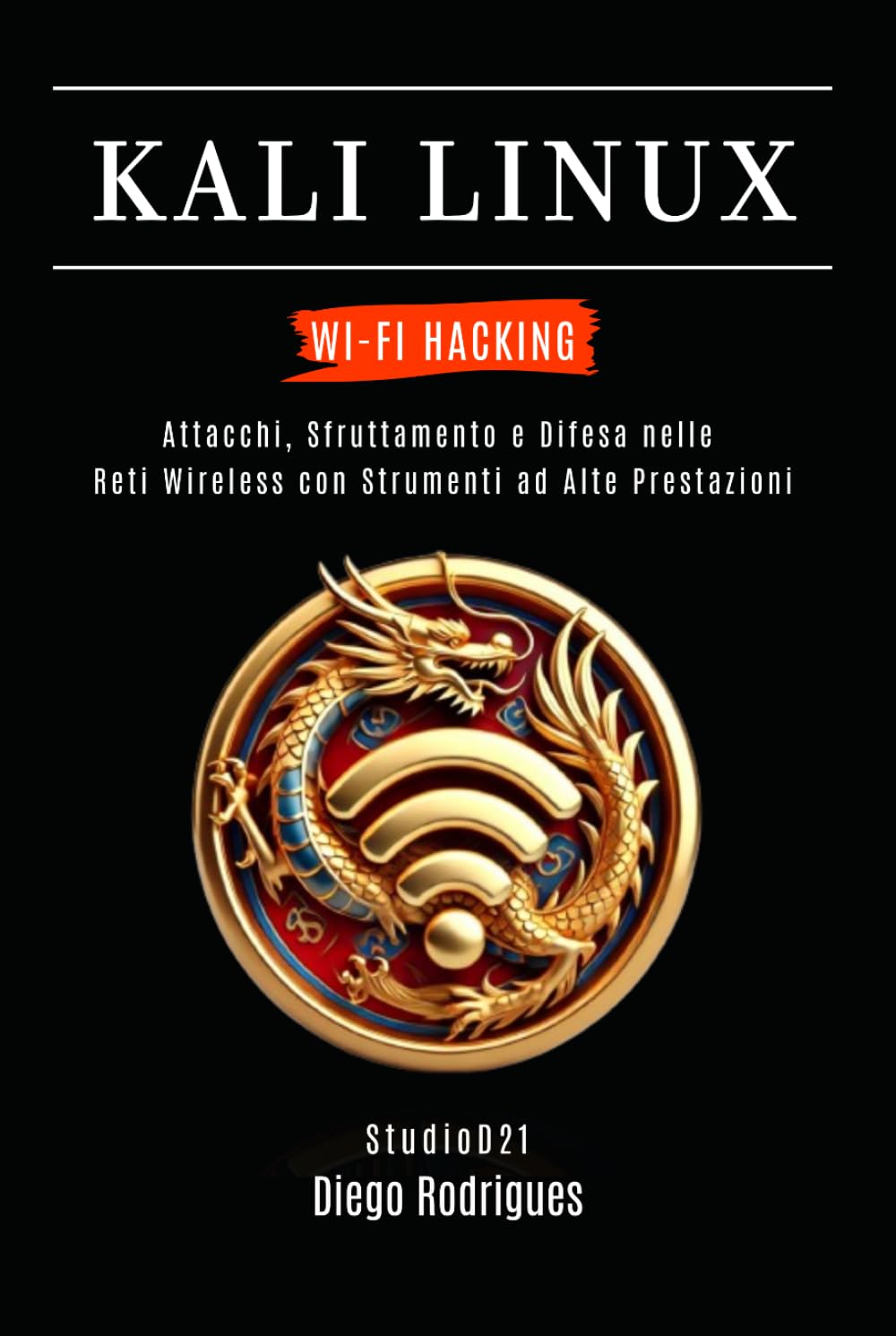 KALI LINUX WI-FI HACKING: Attacks, Exploitation and Defense in Wireless Networks with High-Performance Tools (KALI LINUX & FRAMEWORKS ITALIA)