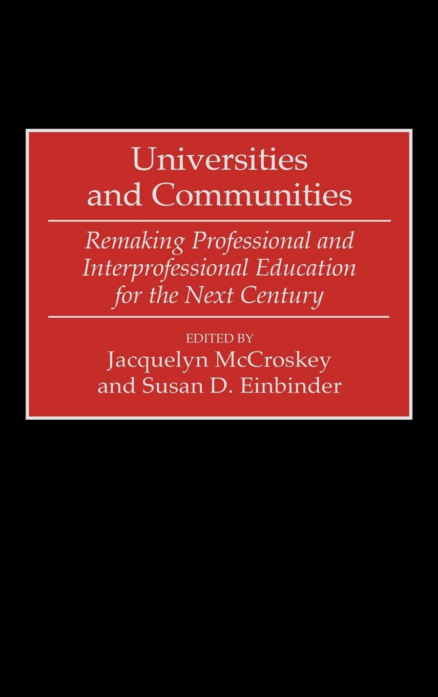 Universities and Communities: Remaking Professional and Interprofessional Education for the Next Century
