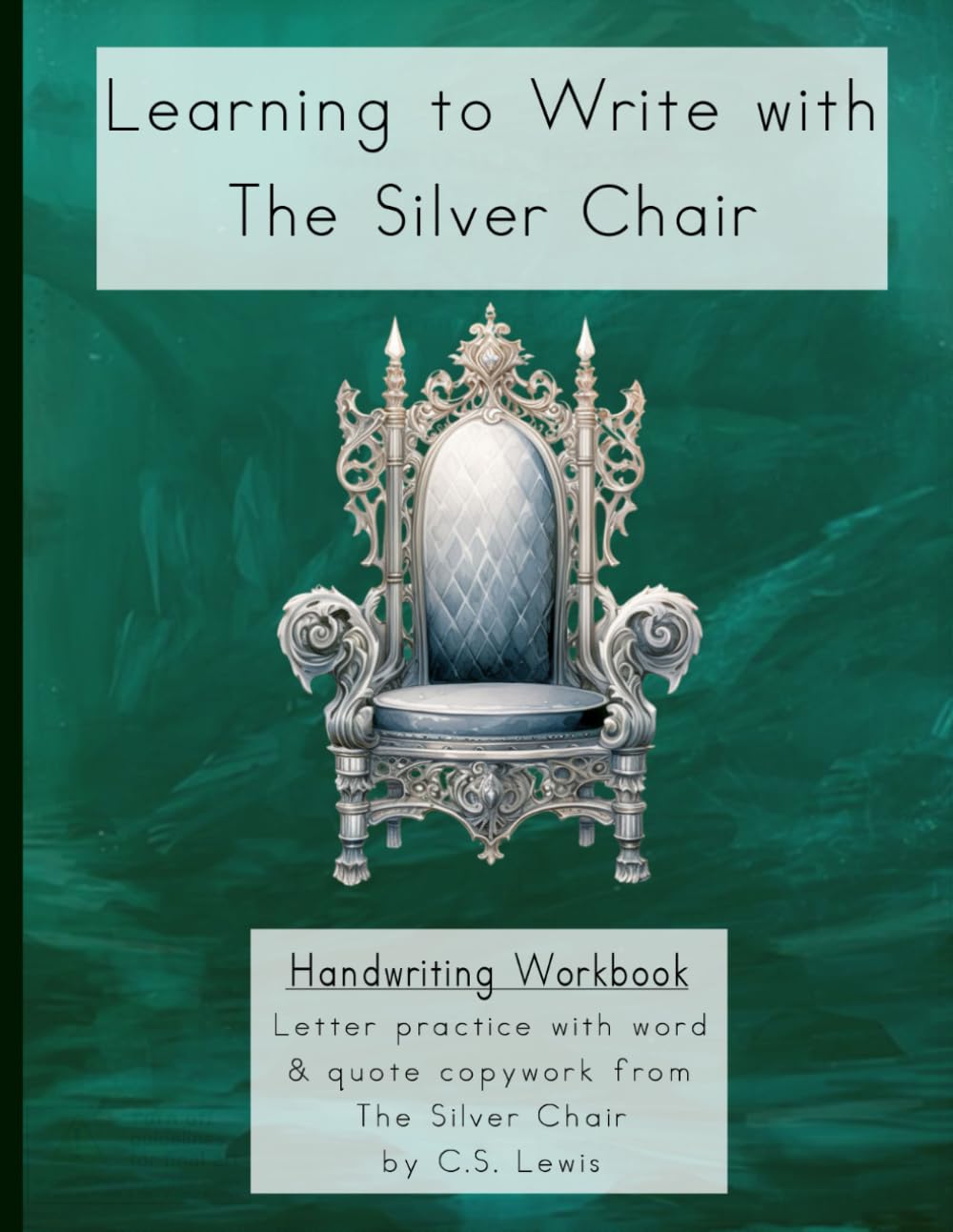 Learning to Write with The Silver Chair: Narnia Print Handwriting Workbook based on The Silver Chair by C.S. Lewis (Learning with Literature)