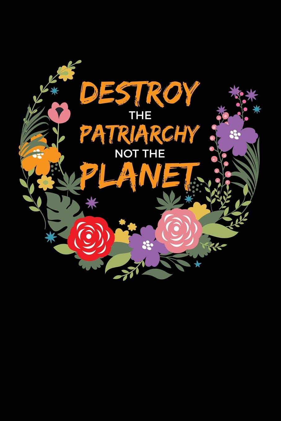 Destroy The Patriarchy Not The Planet: Blank 5x5 grid squared engineering graph paper journal to write in - quadrille coordinate notebook for math and science students
