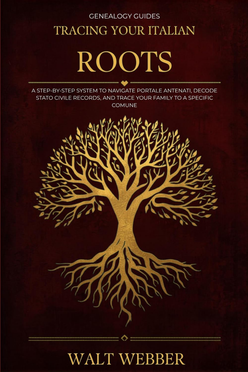 Tracing Your Italian Roots: A Step-by-Step System to Navigate Portale Antenati, Decode Stato Civile Records, Trace Your Family to a Specific Comune, ... Citizenship by Descent (Genealogy Guides)