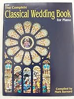 Complete Classical Wedding Book for Piano - Piano Solo B00RQR4GWS Book Cover