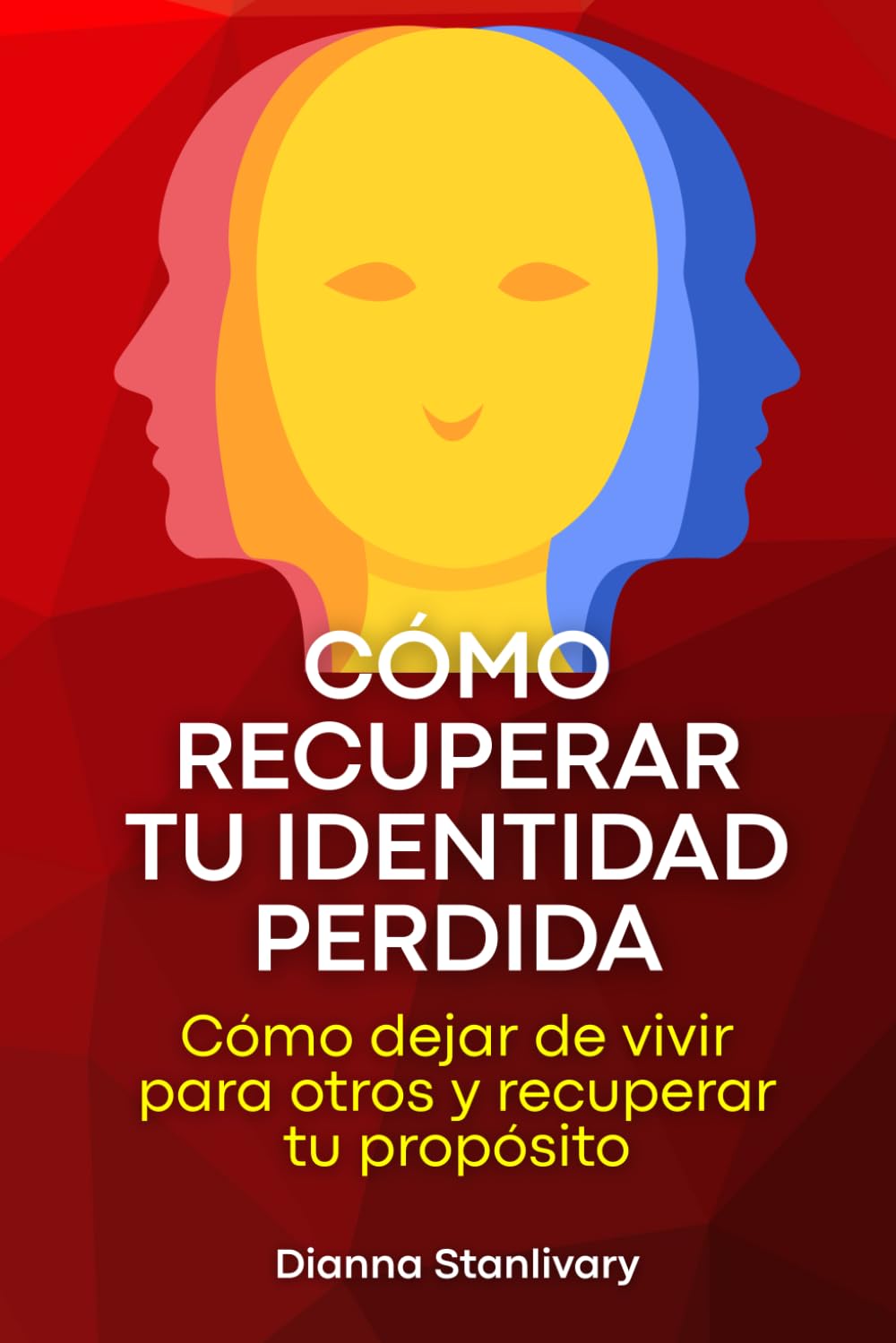 Cómo recuperar tu Identidad perdida: Cómo dejar de vivir para otros y recuperar tu propósito