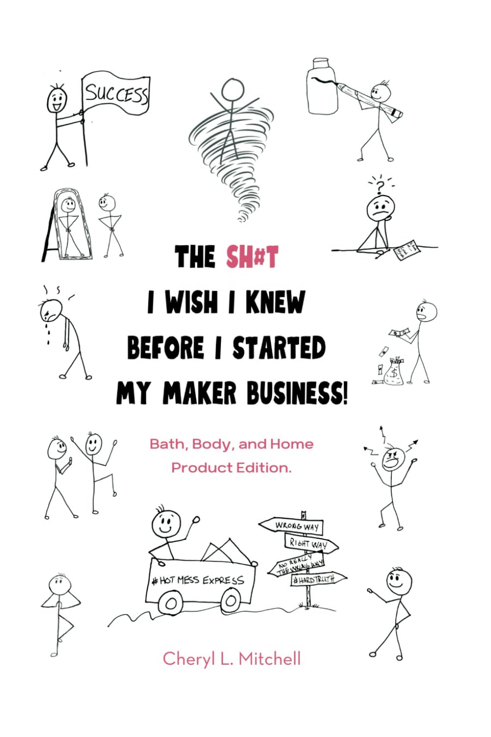 The Sh#t I Wish I Knew Before I Started My Maker Business!: Bath, Body, and Home Products Edition