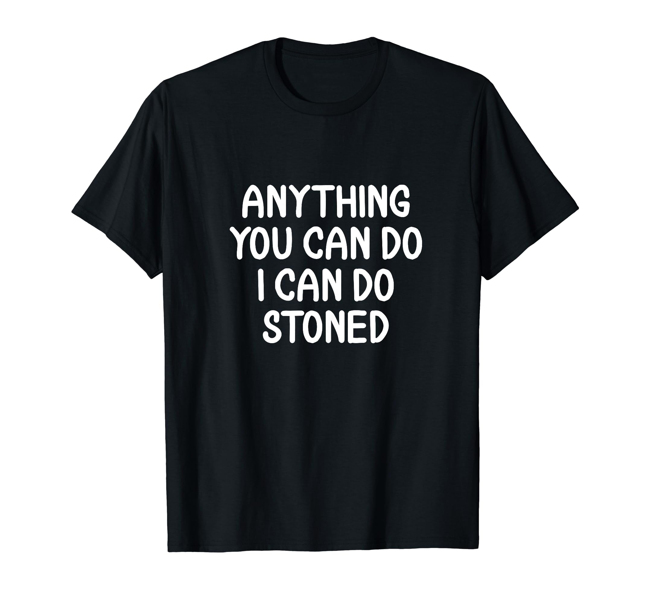I Can Do Stoned Hilarious Joke Sarcastic SayingsI Can Do Stoned Funny Sarcasm Joke Saying T-Shirt
