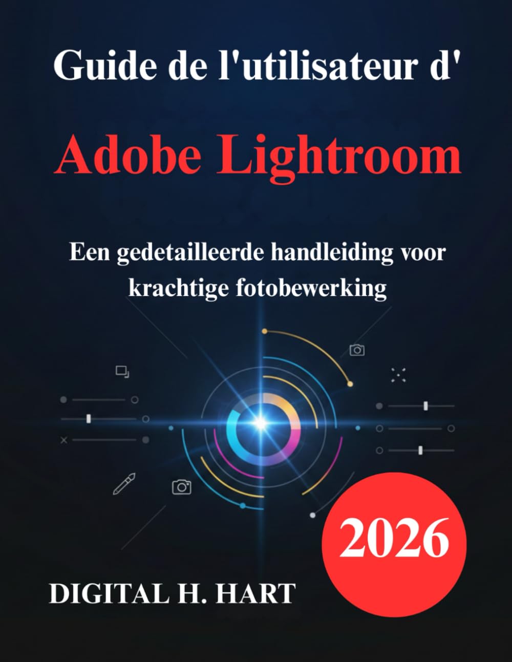 Guide de l'utilisateur d'Adobe Lightroom: Un manuel détaillé pour la retouche photo performante