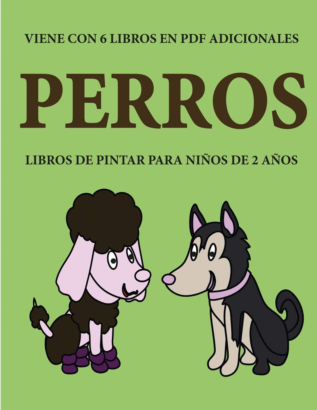 Libros de pintar para niños de 2 años (Perros): Este libro tiene 40 páginas para colorear con líneas extra gruesas que sirven para reducir la ... pequeños a desarrollar el control del lápi