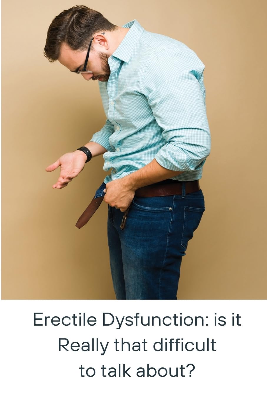 Erectile Dysfunction: is it Really that difficult to talk about?: is it eally that difficult to talk about?