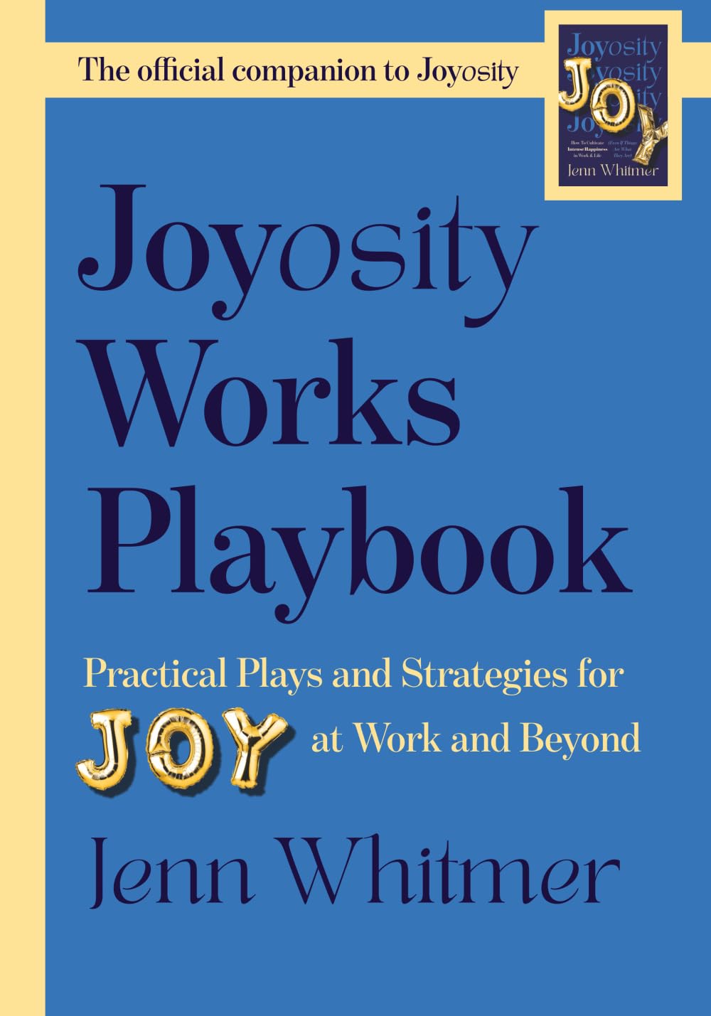 Joyosity Works Playbook: Practical Plays and Strategies for Joy at Work and Beyond