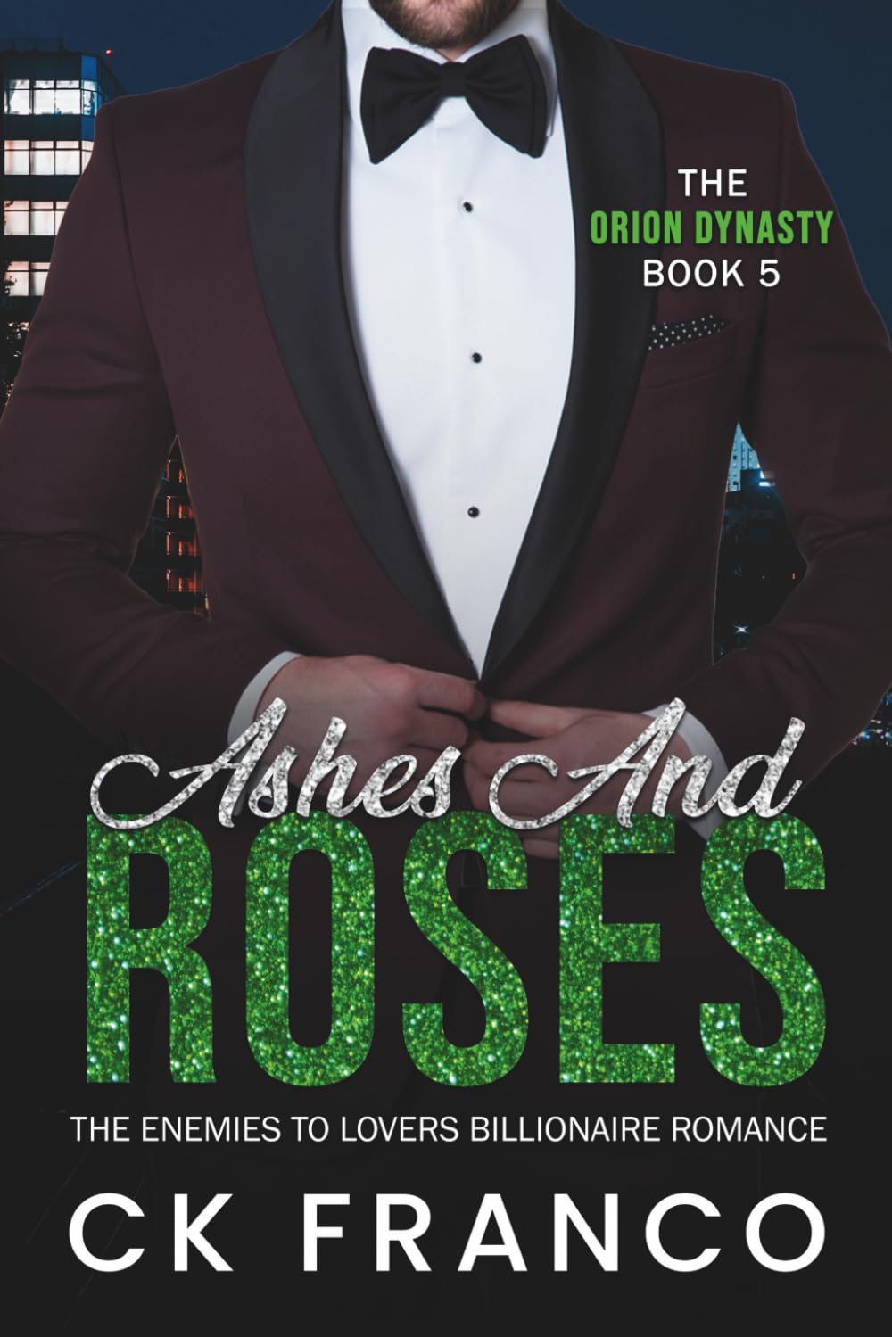 Ashes and Roses (The Orion Dynasty Book 5): The Enemies to Lovers Billionaire Romance