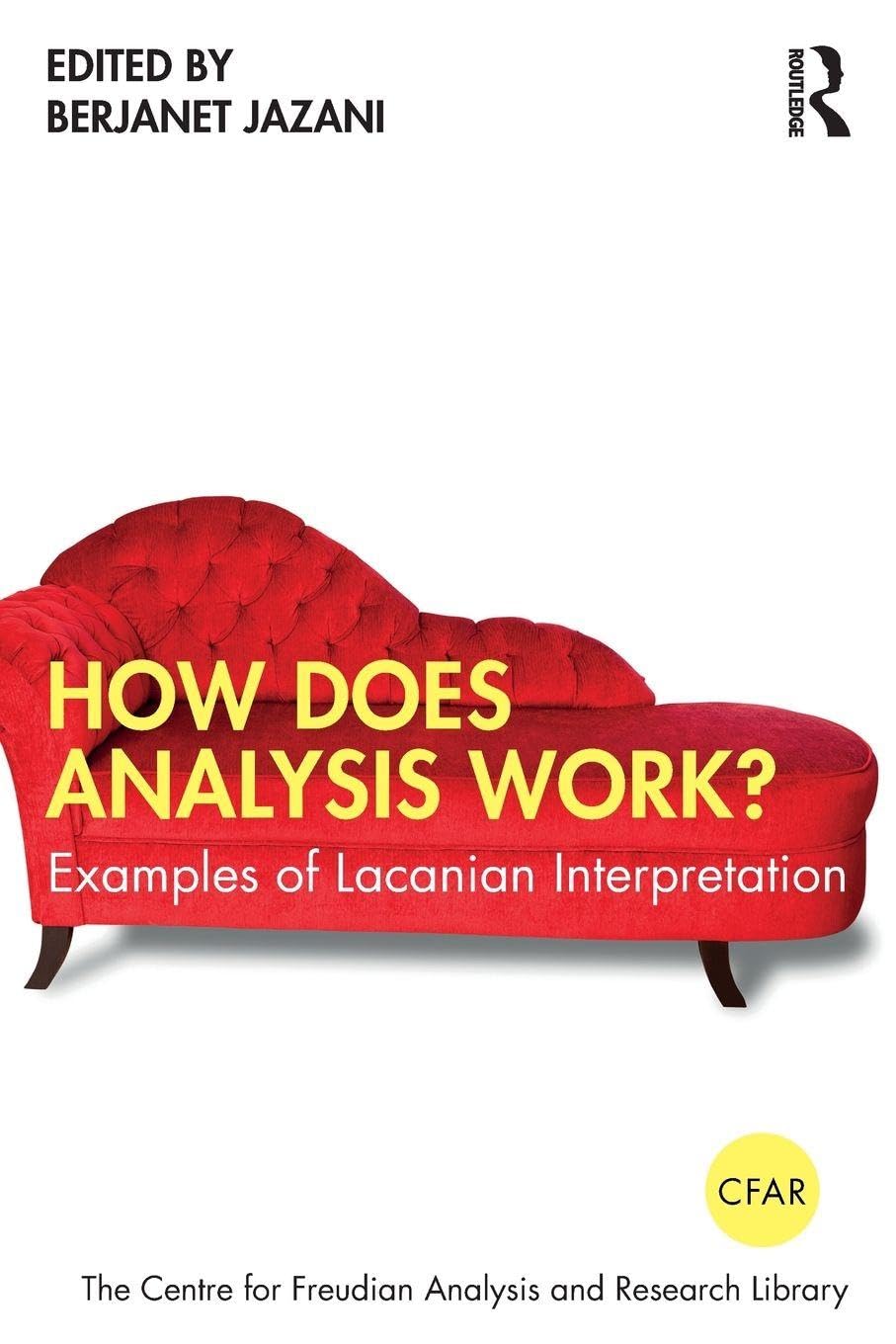 How Does Analysis Work?: Examples of Lacanian Interpretation (The Centre for Freudian Analysis and Research Library (CFAR))