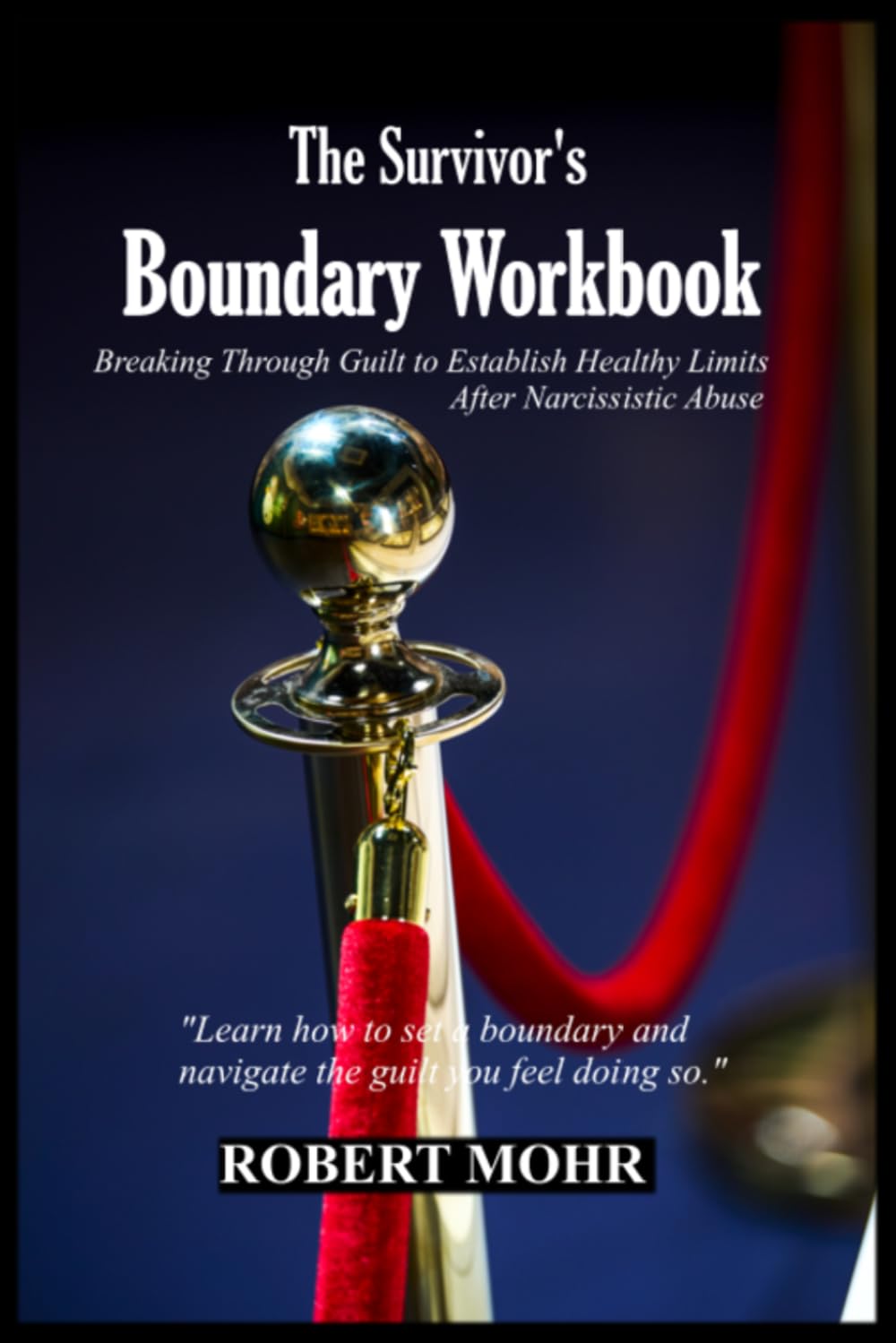THE SURVIVOR’S BOUNDARY WORKBOOK: Breaking Through Guilt to Establish Healthy Limits After Narcissistic Abuse (Narcissism Series)