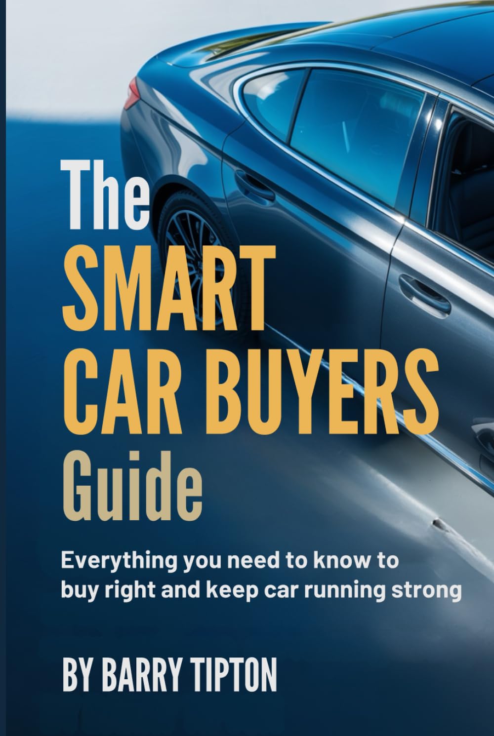The Smart Car Buyers Guide: Everything you need to know to buy right and keep car running strong