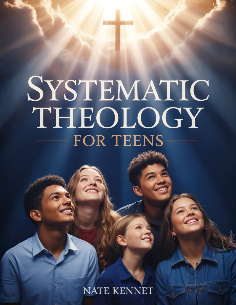 Systematic Theology for Teens: A Thoughtful Guide to Faith's Deepest Questions and Teachings