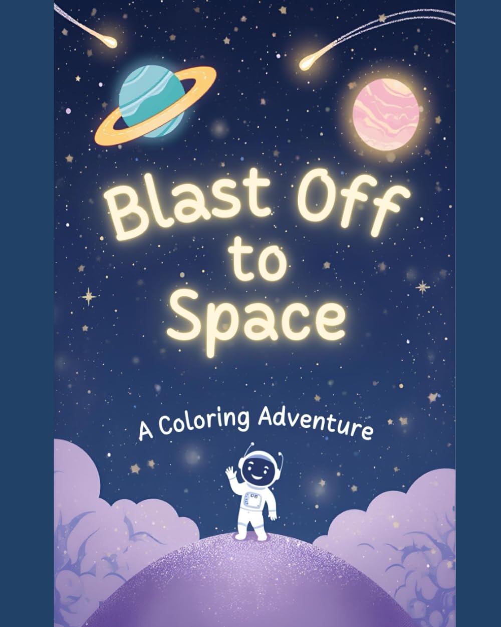 Blast Off To Space: A Coloring Adventure
