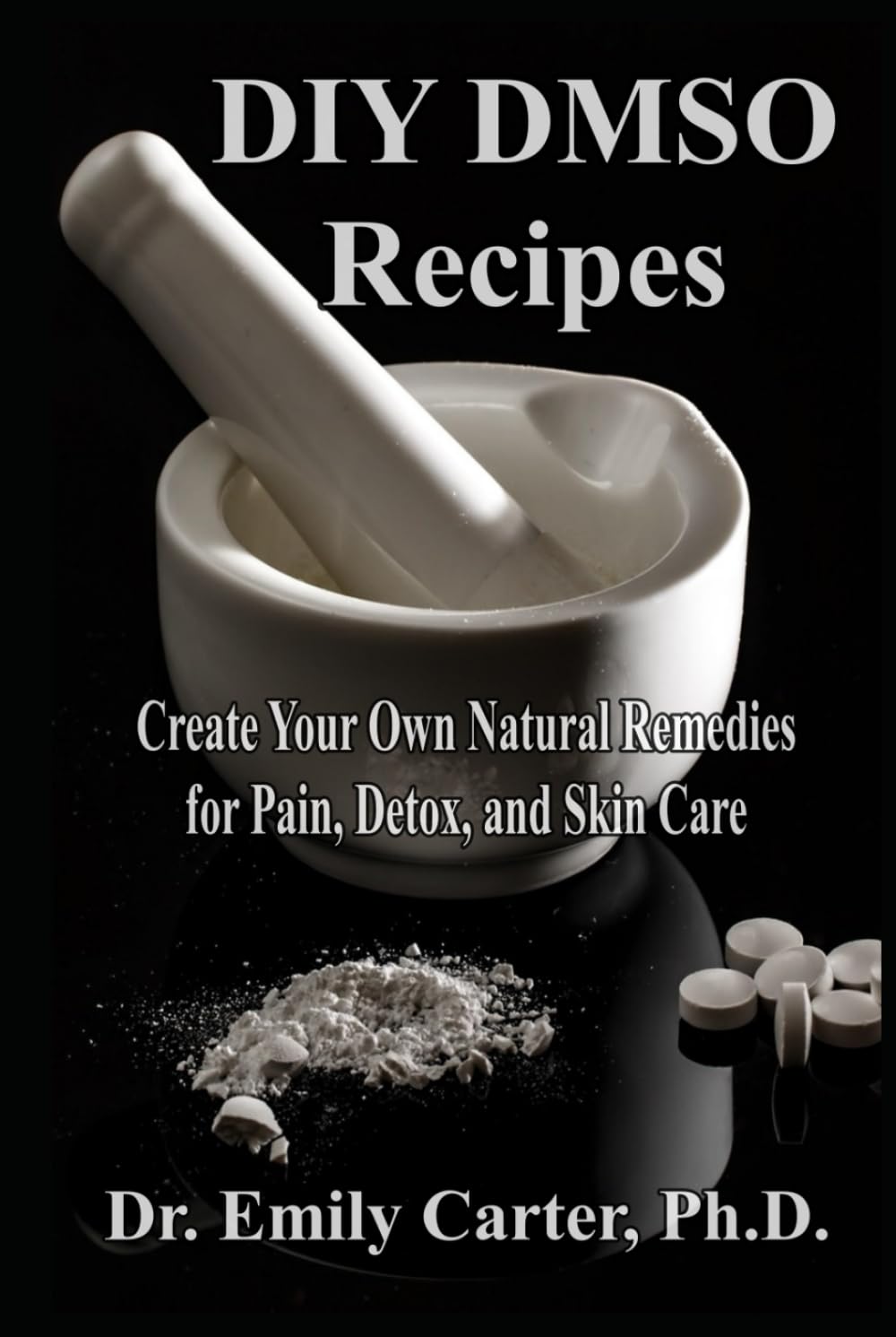 DIY DMSO Recipes Create Your Own Natural Remedies for Pain, Detox, and Skin Care