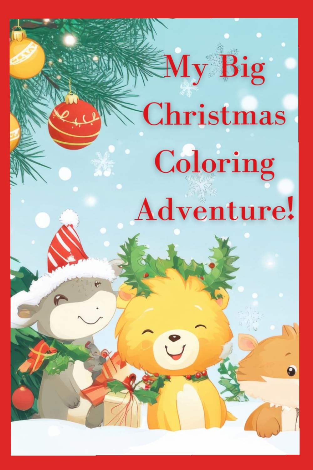 My Big Christmas Coloring Adventure!: Fun and Easy Holiday Coloring Book for Kids Ages 3–8 — Santa, Snowmen, Reindeer, Elves & Christmas Cheer!