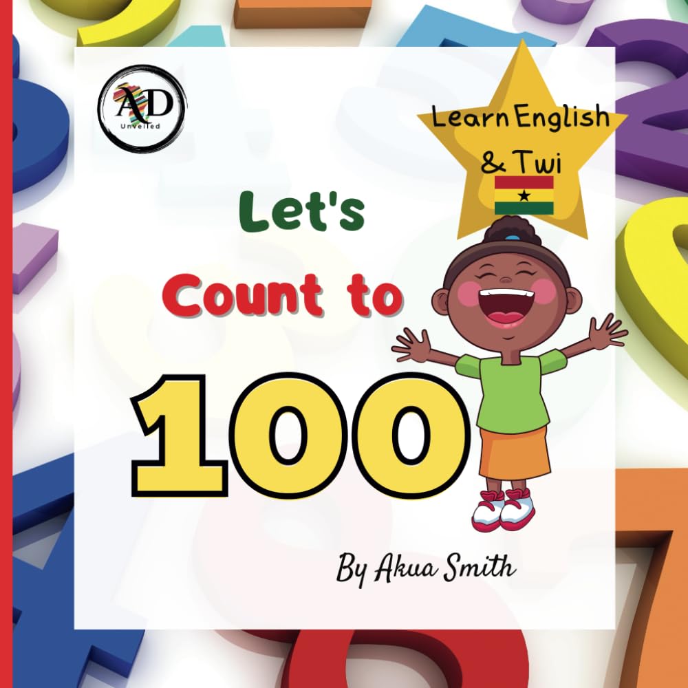 Count to 100 | Numbers in English and Twi: Learn English & Twi, For Children, Learn Akan, Language Book, EAL Book, Bilingual Books, First Words, Learn Ghana Language