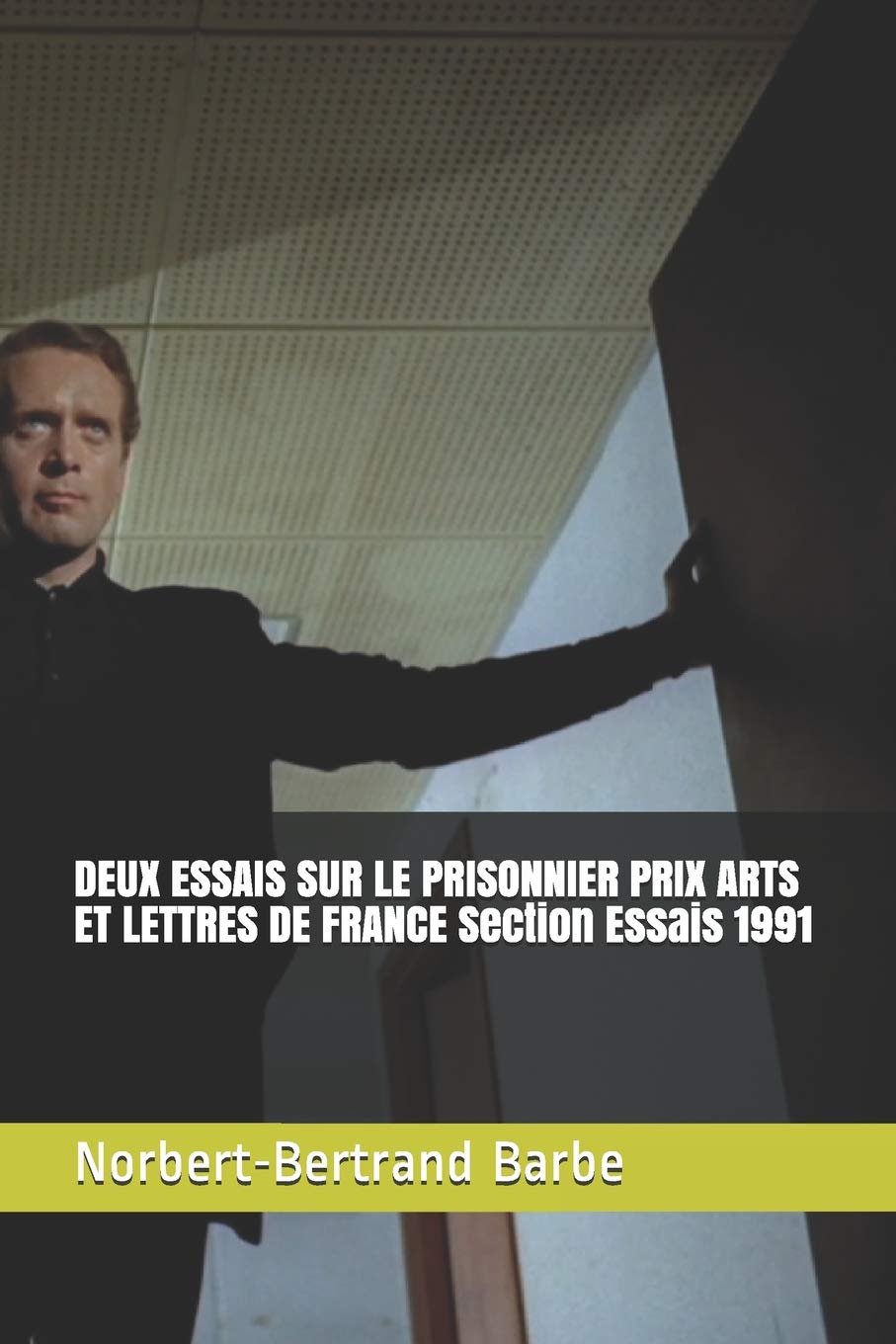 DEUX ESSAIS SUR LE PRISONNIER PRIX ARTS ET LETTRES DE FRANCE Section Essais 1991 (Indispensables: Esthétique Et Épistémologie) (French Edition)