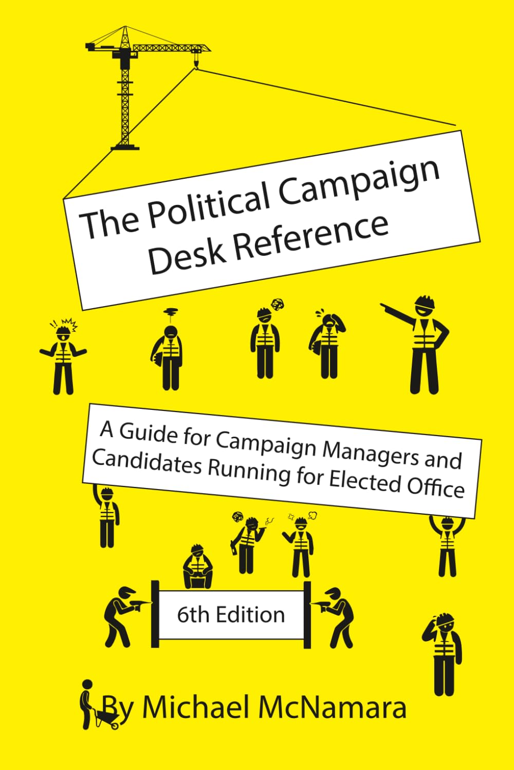 The Political Campaign Desk Reference: A Guide for Campaign Managers and Candidates Running for Elected Office