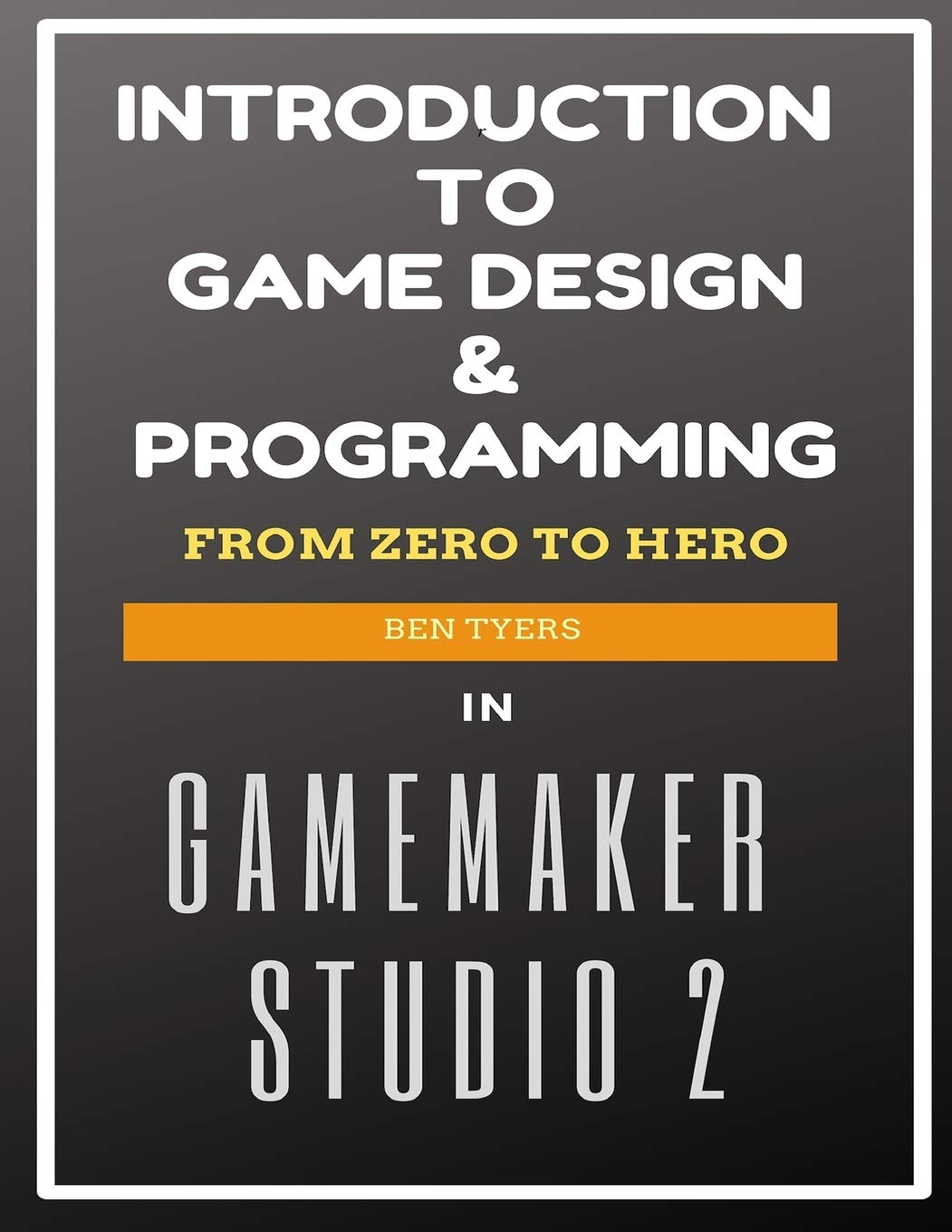 Introduction To Game Design & Programming in GameMaker Studio 2 (LearnGameMakerStudio.com) Paperback – February 11, 2019