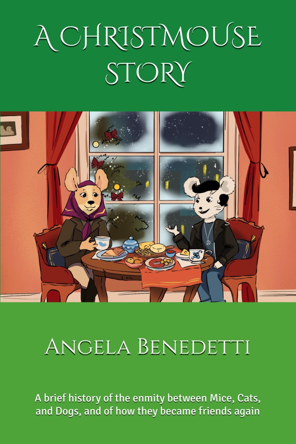 A Christmouse Story: A brief history of the enmity between Mice, Cats, and Dogs, and of how they became friends again (The Animal World Chronicles)