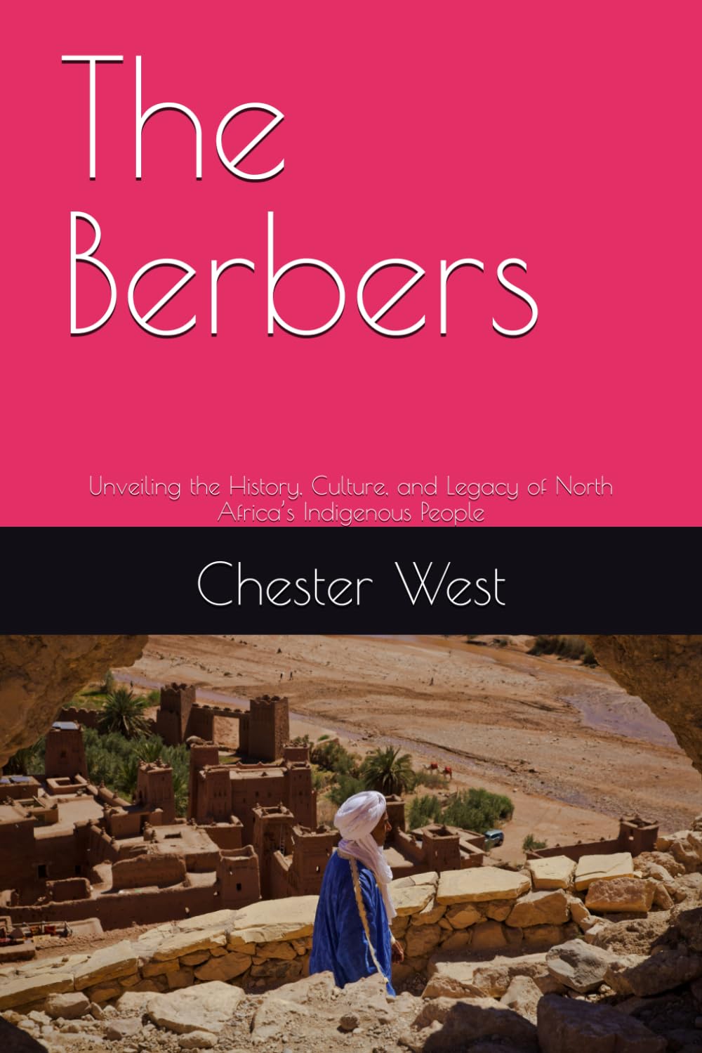 The Berbers: Unveiling the History, Culture, and Legacy of North Africa’s Indigenous People