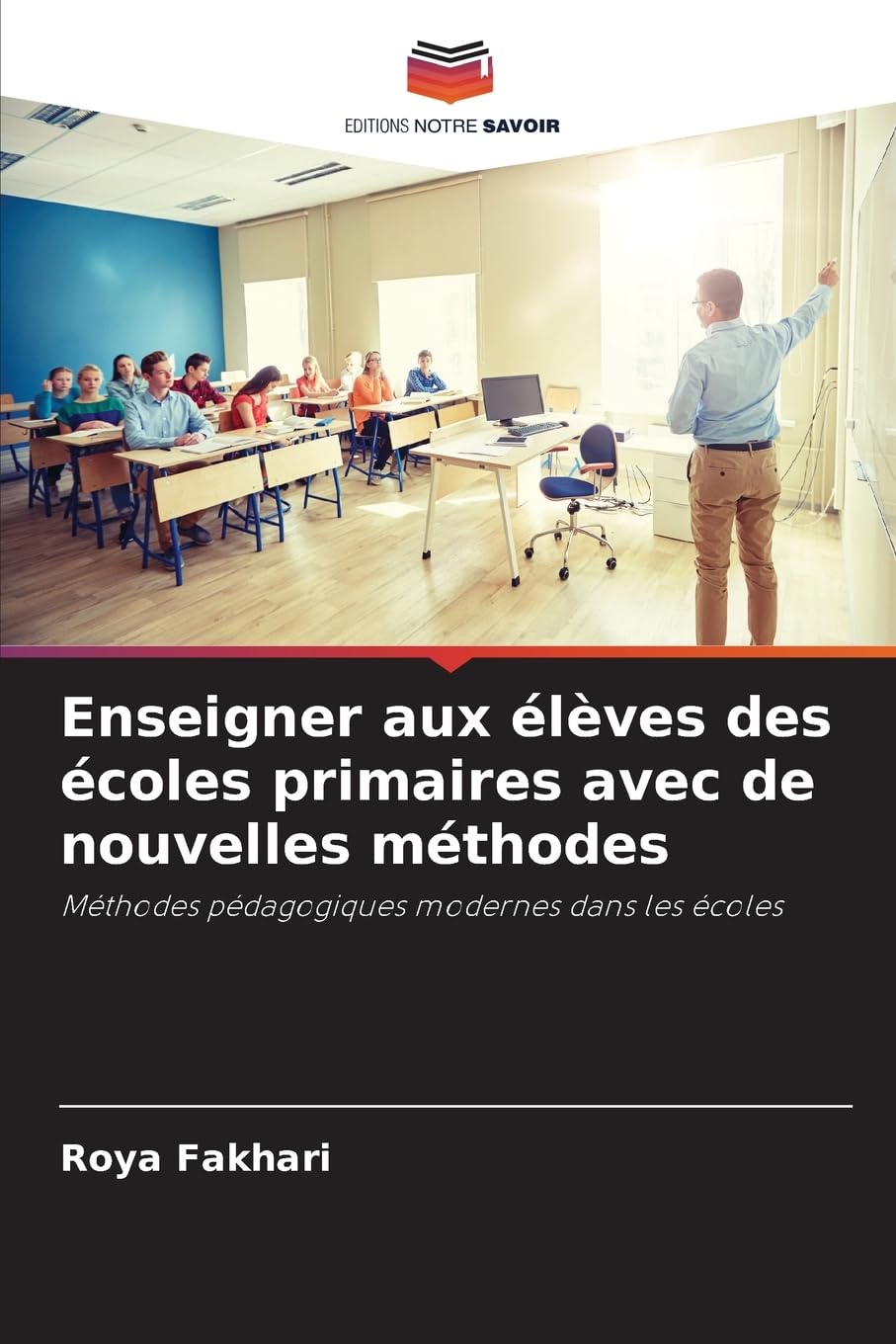 Enseigner aux élèves des écoles primaires avec de nouvelles méthodes: Méthodes pédagogiques modernes dans les écoles