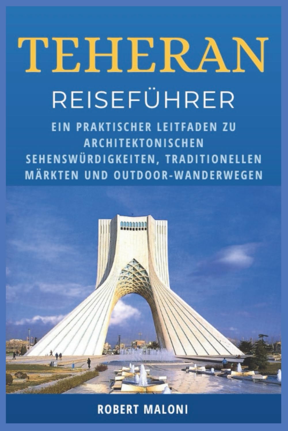 Teheran Reiseführer 2026: Ein praktischer Leitfaden zu architektonischen Sehenswürdigkeiten, traditionellen Märkten und Outdoor-Wanderwegen