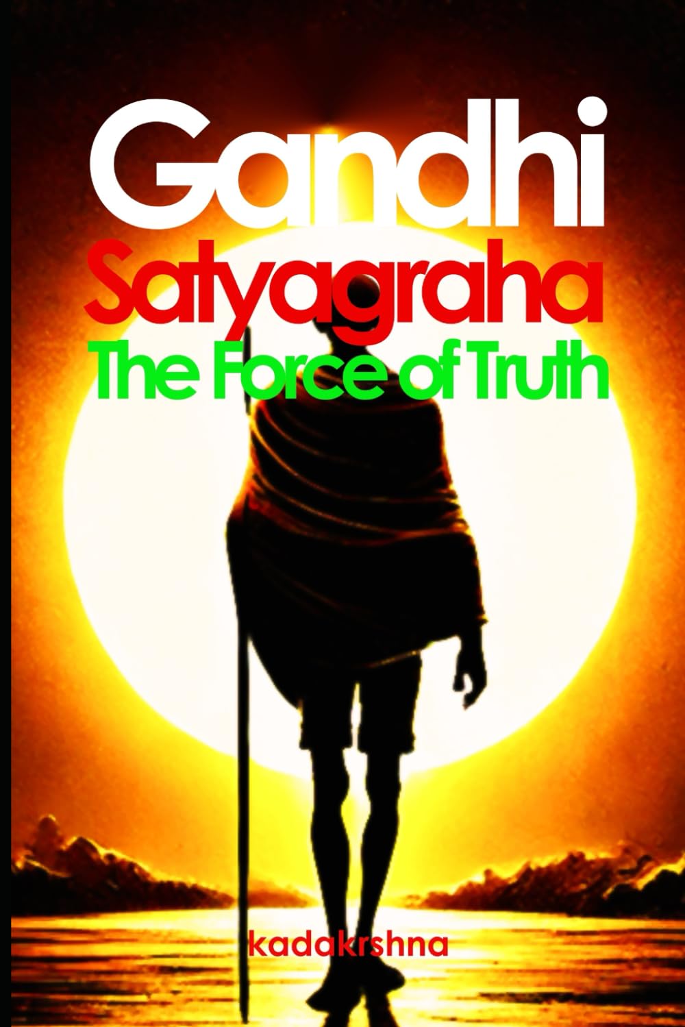 Gandhi, Satyagraha: The Force of Truth (Master of Consciousness: Guides of Humanity)
