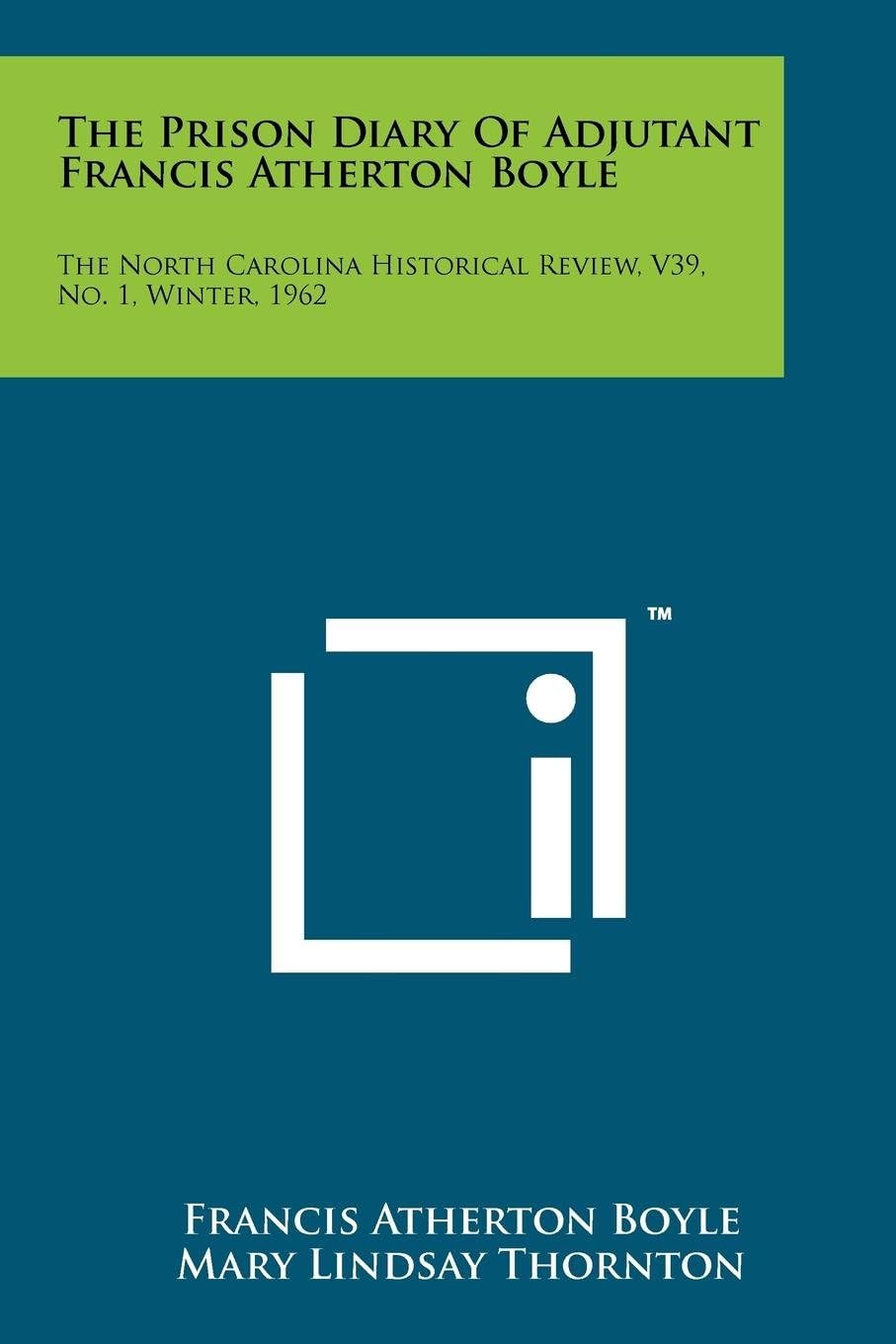The Prison Diary Of Adjutant Francis Atherton Boyle: The North Carolina Historical Review, V39, No. 1, Winter, 1962